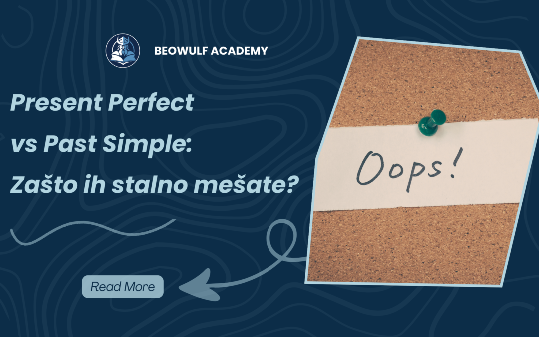 Present Perfect vs Past Simple: Zašto ih stalno mešate?